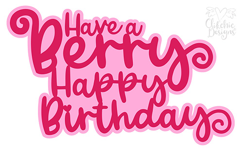 Have a Berry Happy Birthday SVG Sentiment Cutting file by Clikchic Designs
